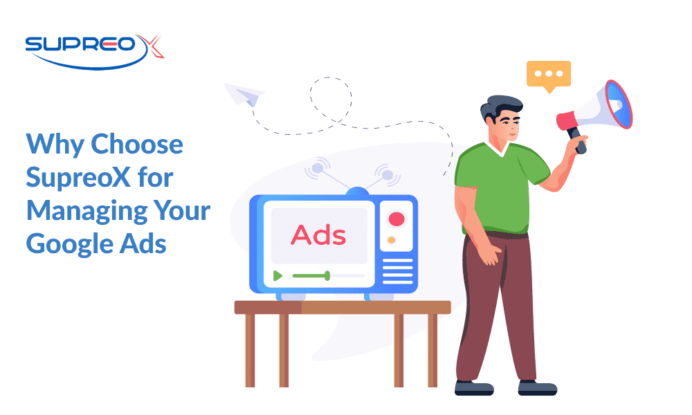 Why Choose SupreoX for Managing Your Google Ads