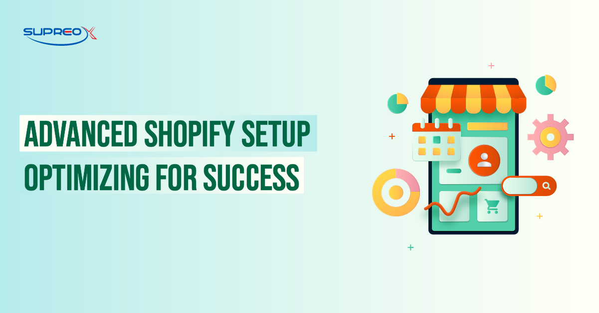 Advanced Shopify Setup: Optimizing for Success