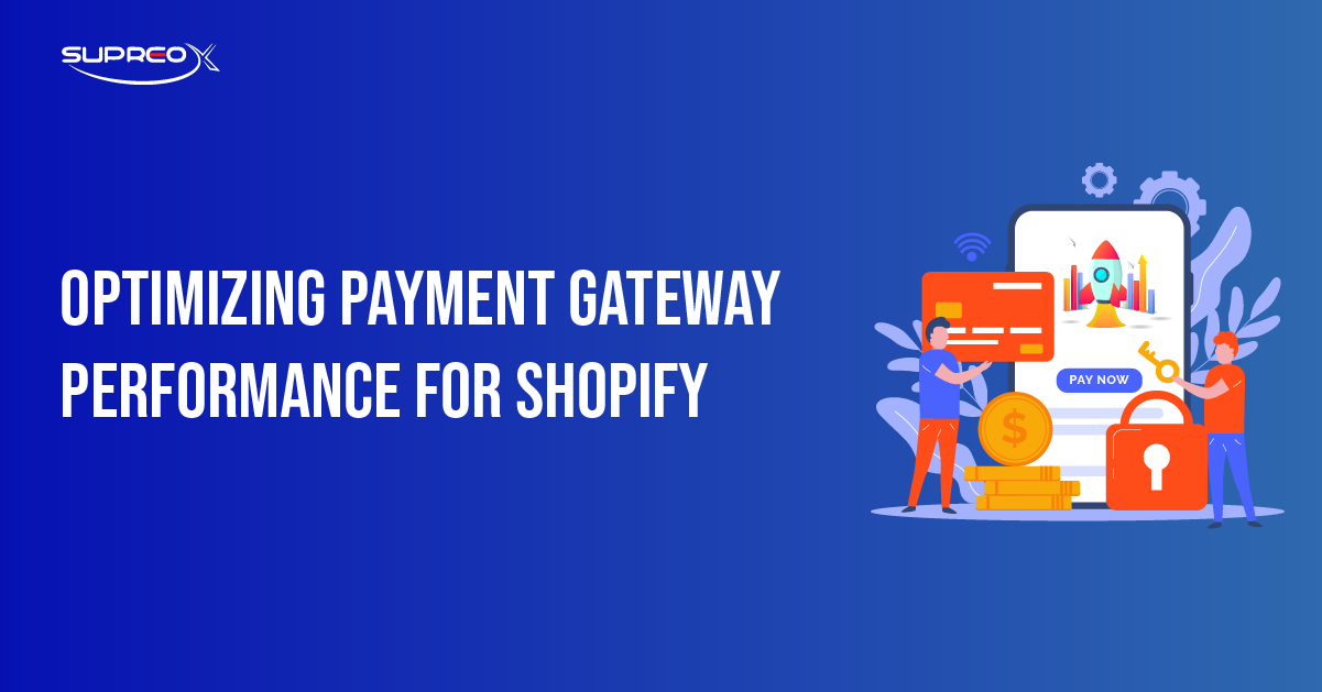 Optimizing Payment Gateway Performance for Shopify