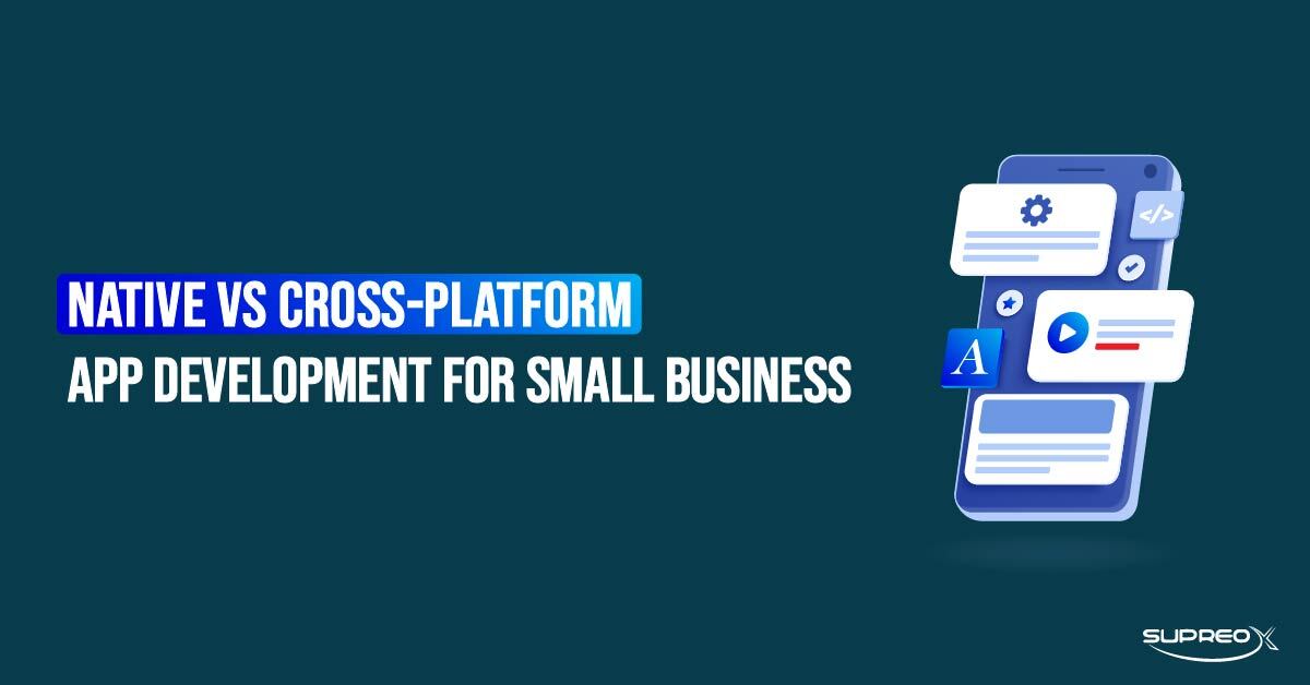 Native vs Cross-Platform App Development for Small Business